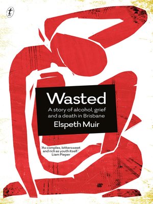 cover image of Wasted: a Story of Alcohol, Grief and a Death in Brisbane